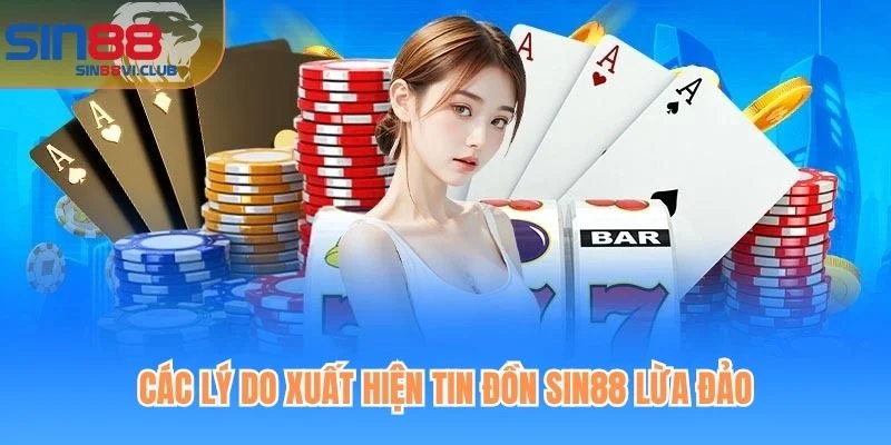 Các lý do xuất hiện tin đồn Sin88 lừa đảo