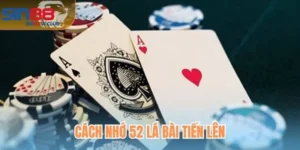 Cách Nhớ 52 Lá Bài Tiến Lên