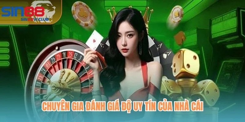 Chuyên gia đánh giá độ uy tín của nhà cái