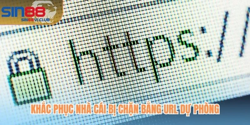 Khắc phục nhà cái bị chặn bằng URL dự phòng